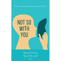 Not So with You: Power and Leadership for the Church