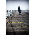 Widow's Walk: A Personal Journey Through Loss, Fear, Anger and Love