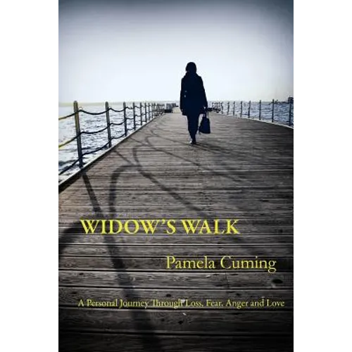Widow's Walk: A Personal Journey Through Loss, Fear, Anger and Love