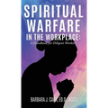 Spiritual Warfare in the Workplace: A Handbook for Diligent Workers