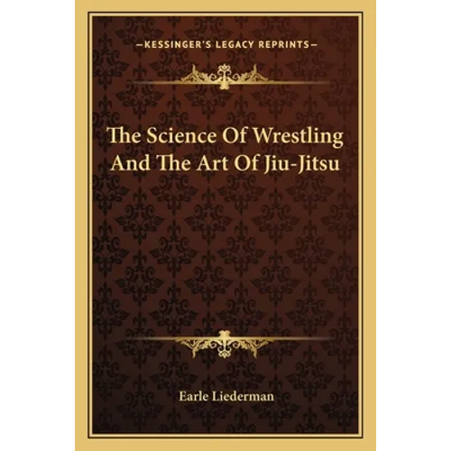 The Science Of Wrestling And The Art Of Jiu-Jitsu