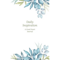Daily Inspiration: A Guided Journal with Prompts and Affirmations Designed to Help You Find Your Joy, Focus Your Thoughts, and Create the Life You Des