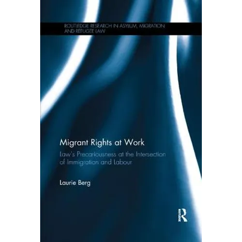 Migrant Rights at Work: Law's precariousness at the intersection of immigration and labour