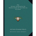 The Sophic Hydrolith Or Water Stone Of The Wise In Alchemy