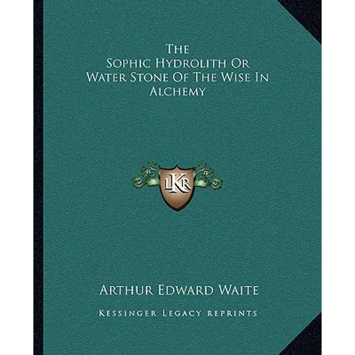 The Sophic Hydrolith Or Water Stone Of The Wise In Alchemy