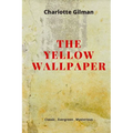The Yellow Wallpaper: New Edition - The Yellow Wallpaper by Charlotte Perkins Gilman