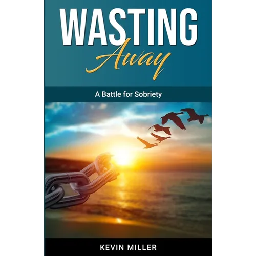 Wasting Away: A Battle for Sobriety