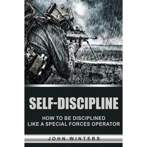 Self-Discipline: How to Build Special Forces Self-Discipline