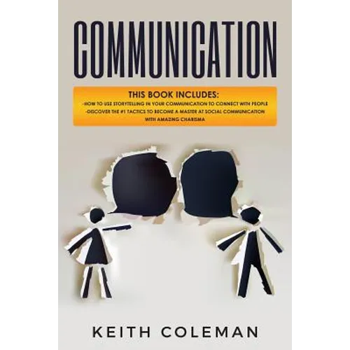 Communication: 2 Books in 1 - How to Use Storytelling in Your Communication to Connect with People, Discover the #1 Tactics to Become