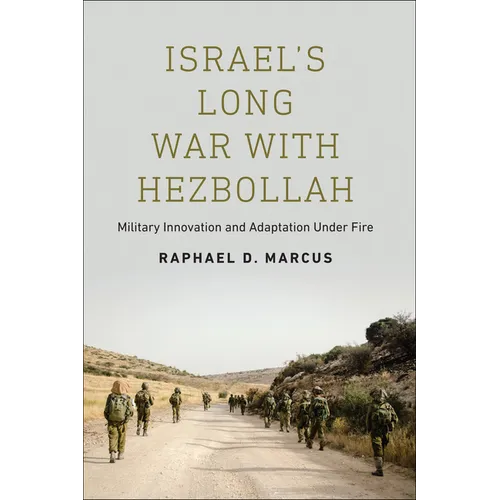 Israel's Long War with Hezbollah: Military Innovation and Adaptation Under Fire