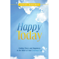 Happy Today: Finding Peace and Happiness in the Midst of Your Everyday Life
