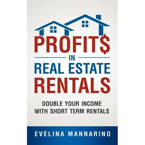 Profits in Real Estate Rentals: Double Your Income with Short Term Rentals