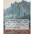 Travels in Alaska(1915), By John Muir with illustrations,: Alaska -- Description and travel