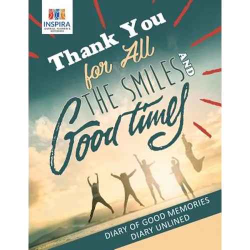 Thank You for All the Smiles and Good Times Diary of Good Memories Diary Unlined