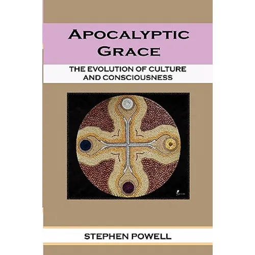 Apocalyptic Grace: The Evolution of Culture and Consciousness
