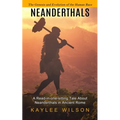 Neanderthals: The Genesis and Evolution of the Human Race (A Read-in-one-sitting Tale About Neanderthals in Ancient Rome)