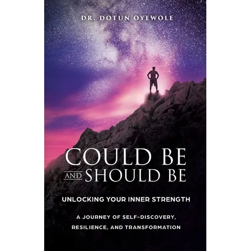 Could Be and Should Be, Unlocking Your Inner Strength: A Journey of Self-Discovery, Resilience, and Transformation