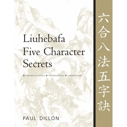 Liuhebafa Five Character Secrets: Chinese Classics, Translations, Commentary