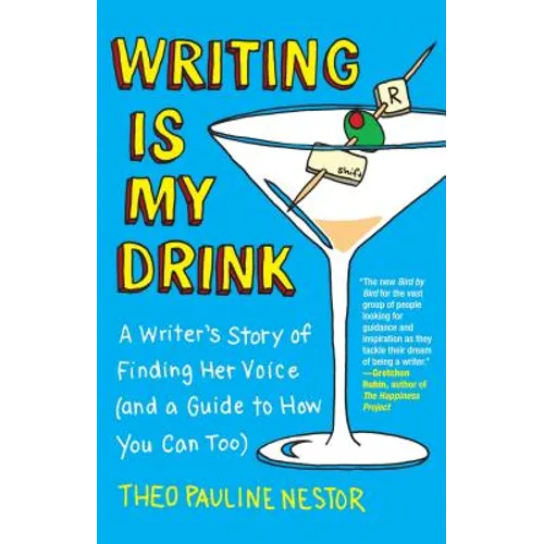 Writing Is My Drink: A Writer's Story of Finding Her Voice (and a Guide to How You Can Too)