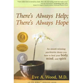 There's Always Help; There's Always Hope: An Award-Winning Psychiatrist Shows You How to Heal Your Body, Mind, and Spirit