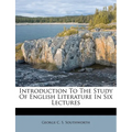 Introduction to the Study of English Literature in Six Lectures