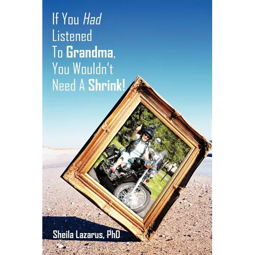 If You Had Listened To Grandma, You Wouldn't Need A Shrink! - Paperback