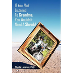 If You Had Listened To Grandma, You Wouldn't Need A Shrink! - Paperback