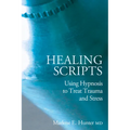 Healing Scripts: Using Hypnosis to Treat Trauma and Stress
