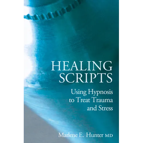 Healing Scripts: Using Hypnosis to Treat Trauma and Stress