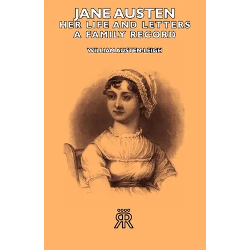 Jane Austen - Her Life and Letters - A Family Record