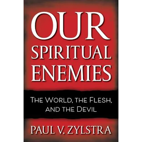 Our Spiritual Enemies: The World, the Flesh, and the Devil