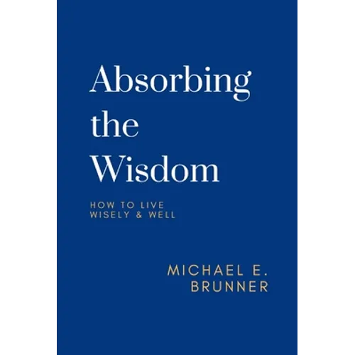 Absorbing the Wisdom: How to Live Wisely & Well
