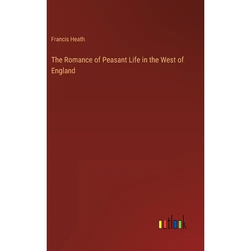 The Romance of Peasant Life in the West of England