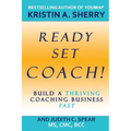 Ready, Set, Coach!: Build a Thriving Coaching Business Fast