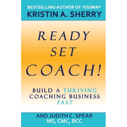 Ready, Set, Coach!: Build a Thriving Coaching Business Fast