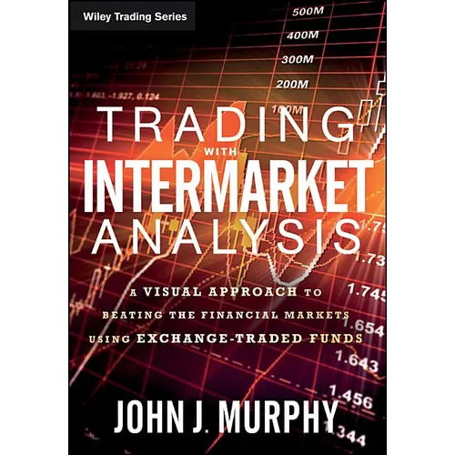 Trading with Intermarket Analysis: A Visual Approach to Beating the Financial Markets Using Exchange-Traded Funds