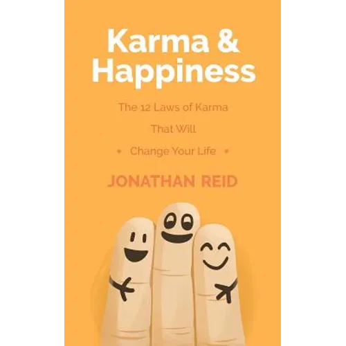 Karma & Happiness: The 12 Laws Of Karma That Will Change Your Life