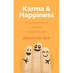 Karma & Happiness: The 12 Laws Of Karma That Will Change Your Life