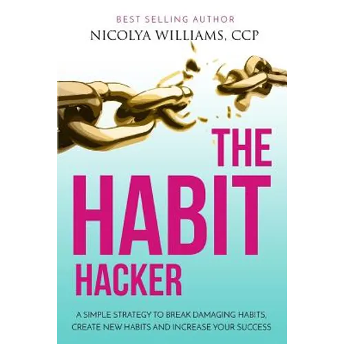 The Habit Hacker: A Simple Strategy to Break Damaging Habits, Create New Habits and Increase Your Success