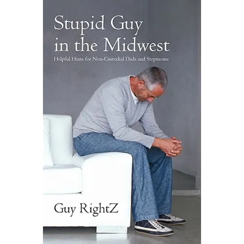 Stupid Guy in the Midwest: Helpful Hints for Non-Custodial Dads and Stepmoms