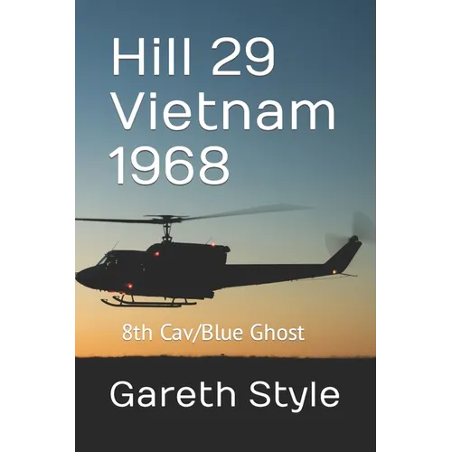 Hill 29 Vietnam 1968: 8th Cav/Blue Ghost