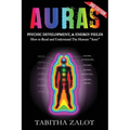 Auras: Psychic Development & Energy Fields: How to Read and Understand the Human Aura