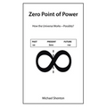 Zero Point of Power: How the Universe Works-Possibly?