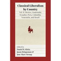 Classical Liberalism by Country, Volume II: Mexico, Guatemala, Ecuador, Peru, Colombia, Venezuela, and Brazil