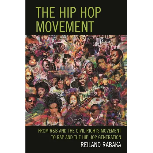 Hip Hop Movement: From R&B and the Civil Rights Movement to Rap and the Hip Hop Generation