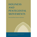 Holiness and Pentecostal Movements: Intertwined Pasts, Presents, and Futures
