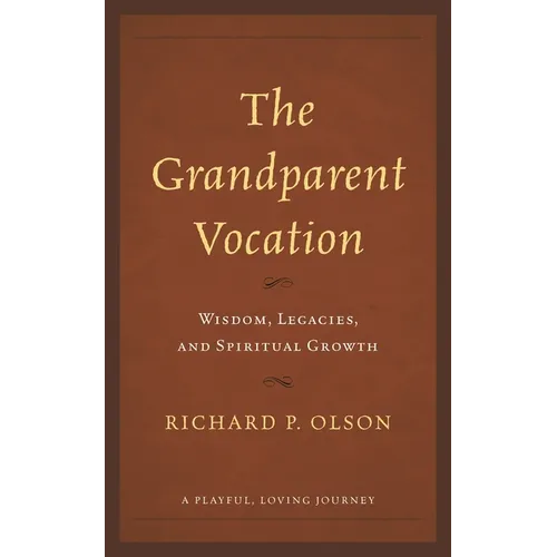 The Grandparent Vocation: Wisdom, Legacies, and Spiritual Growth