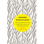Modern Mindfulness: How to Be More Relaxed, Focused, and Kind While Living in a Fast, Digital, Always-On World