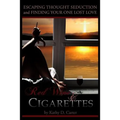 Red Wine & Cigarettes: A self-help book on escaping thought seduction and finding your one lost love.