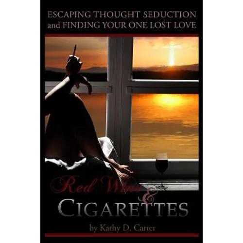 Red Wine & Cigarettes: A self-help book on escaping thought seduction and finding your one lost love.